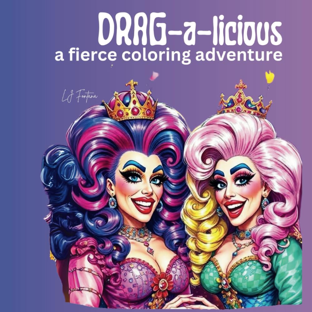 DRAG-a-licious a Fierce Adventure: Adult Coloring Book with stress relief, relaxing designs (Fierce Drag Queen Divas)