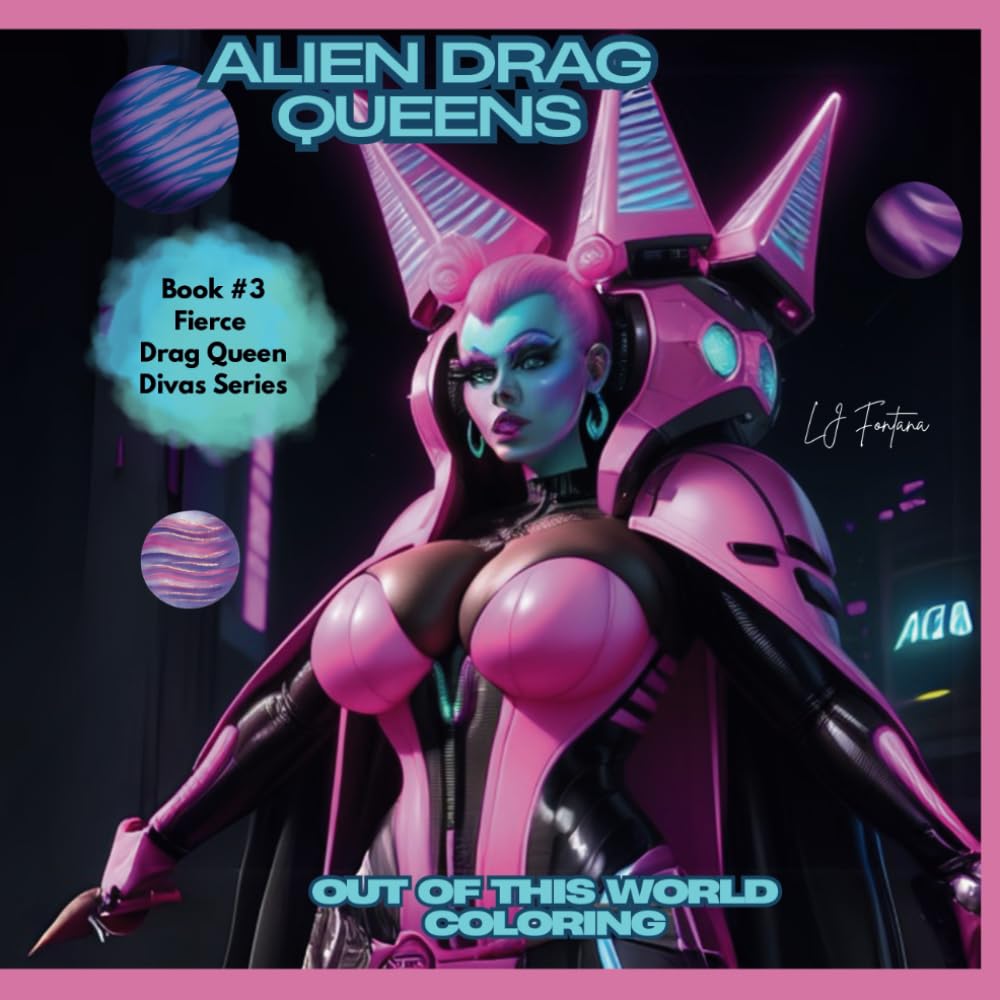 Drag Queen Aliens an out of this world coloring book: 50 unique illustration that are fun and promote relaxation and self care (Fierce Drag Queen Divas)