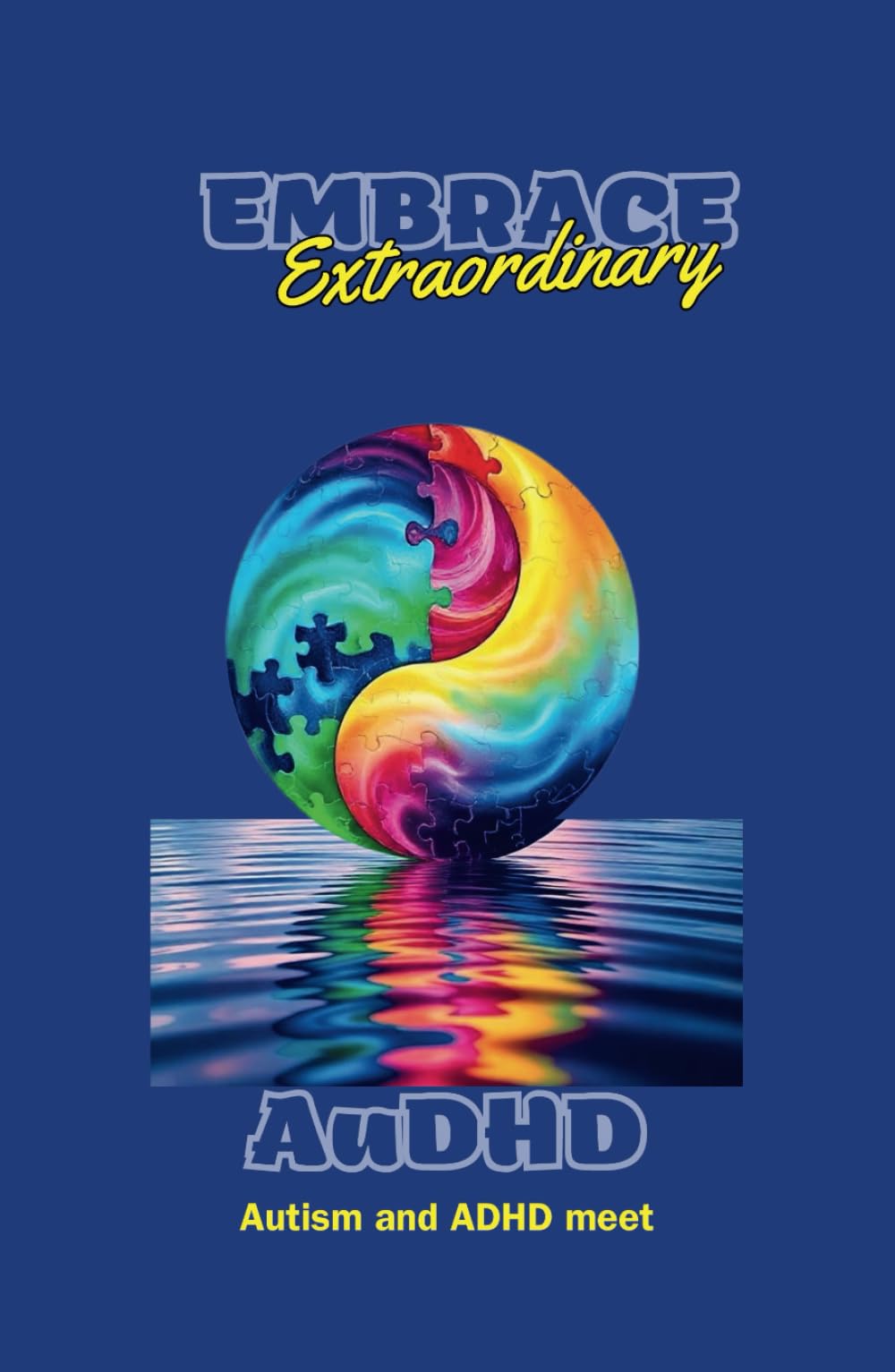 Embrace Extraordinary AuDHD: ADHD meets Autism: A comprehensive self care journal