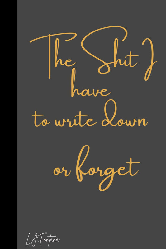 The Shit I Have to Write Down or Forget Journal Notebook Planner Organizer: Humor notebook for work or home great gift