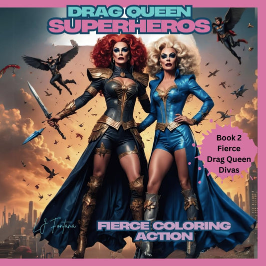 Drag Queen Superheros a Fierce Coloring Book Adventure: 50 original fun illustrations designed for relaxation and self care (Fierce Drag Queen Divas)