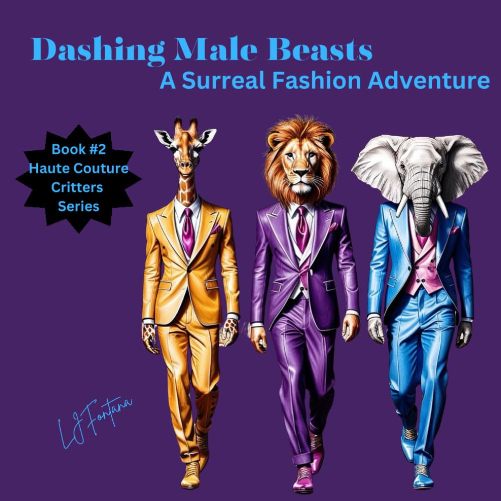 Dashing Male Beasts A Surreal Fashion Adventure Book 2 in Haute Couture Critters Series: Surreal Animals Coloring Book Fashion Coloring Book Self Care ... A Surreal Animal Coloring Adventure)
