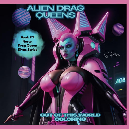Drag Queen Aliens an out of this world coloring book: 50 unique illustration that are fun and promote relaxation and self care (Fierce Drag Queen Divas)